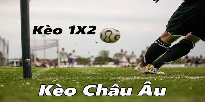 Kèo Châu Âu là gì ? cùng 77win tìm hiểu