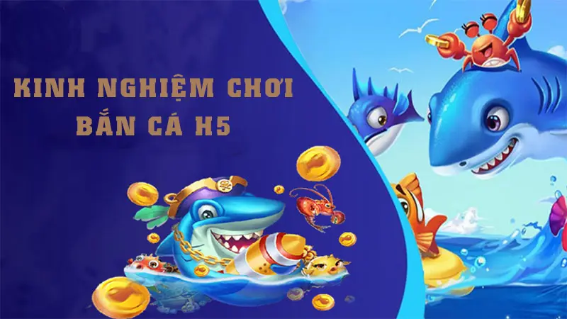 kinh nghiệp chơi bắn cá h5 tại 77win